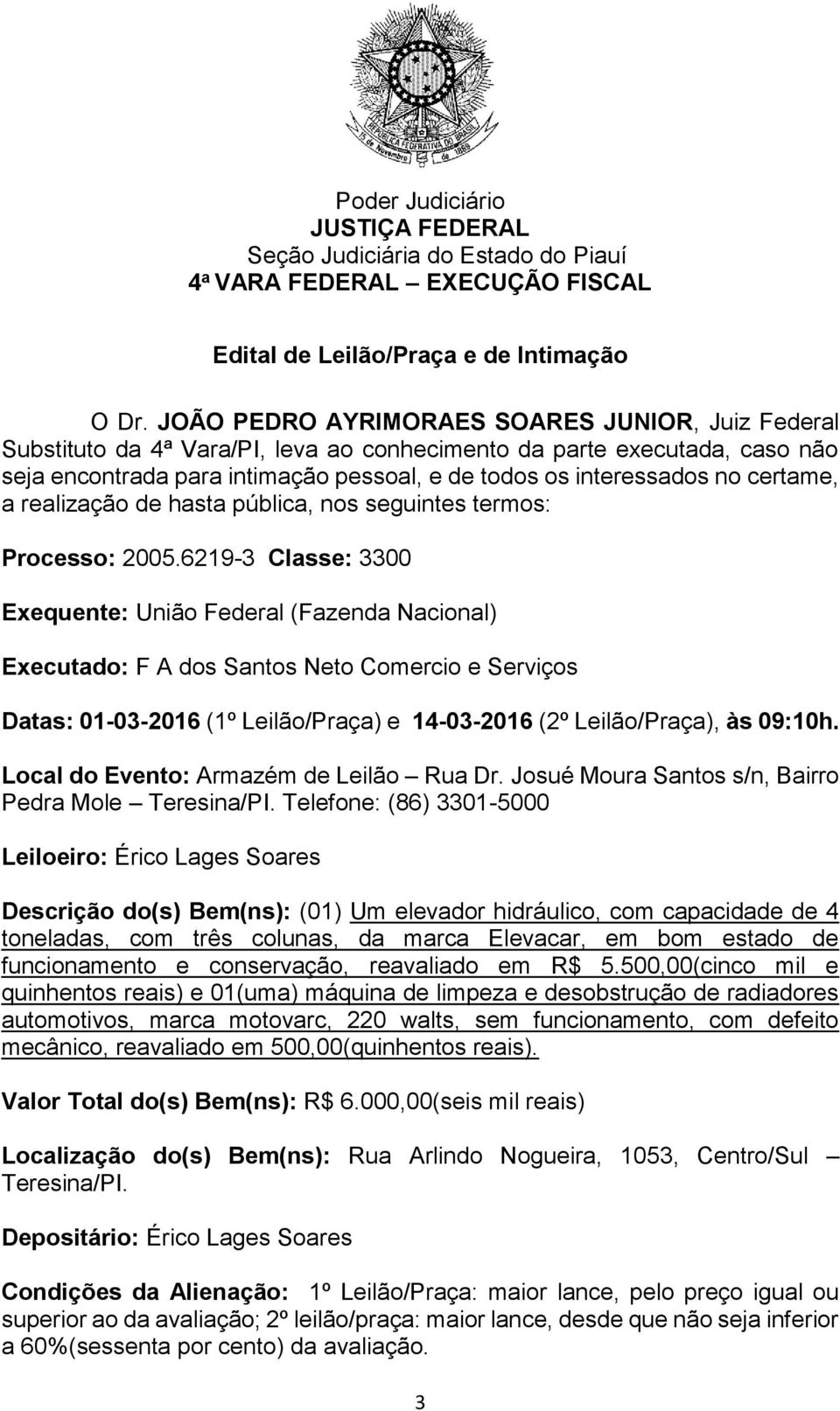 certame, a realização de hasta pública, nos seguintes termos: Processo: 2005.