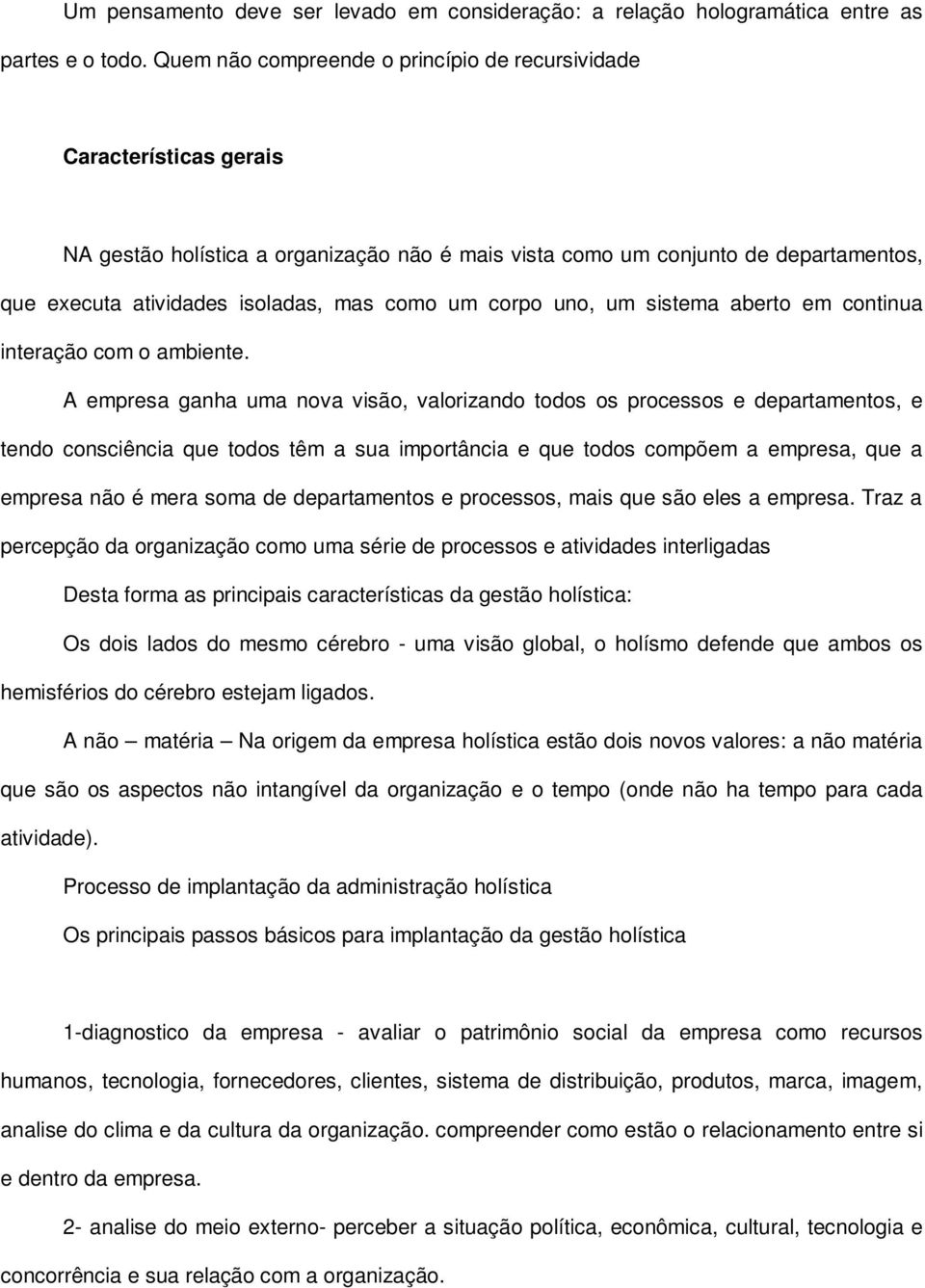 um corpo uno, um sistema aberto em continua interação com o ambiente.