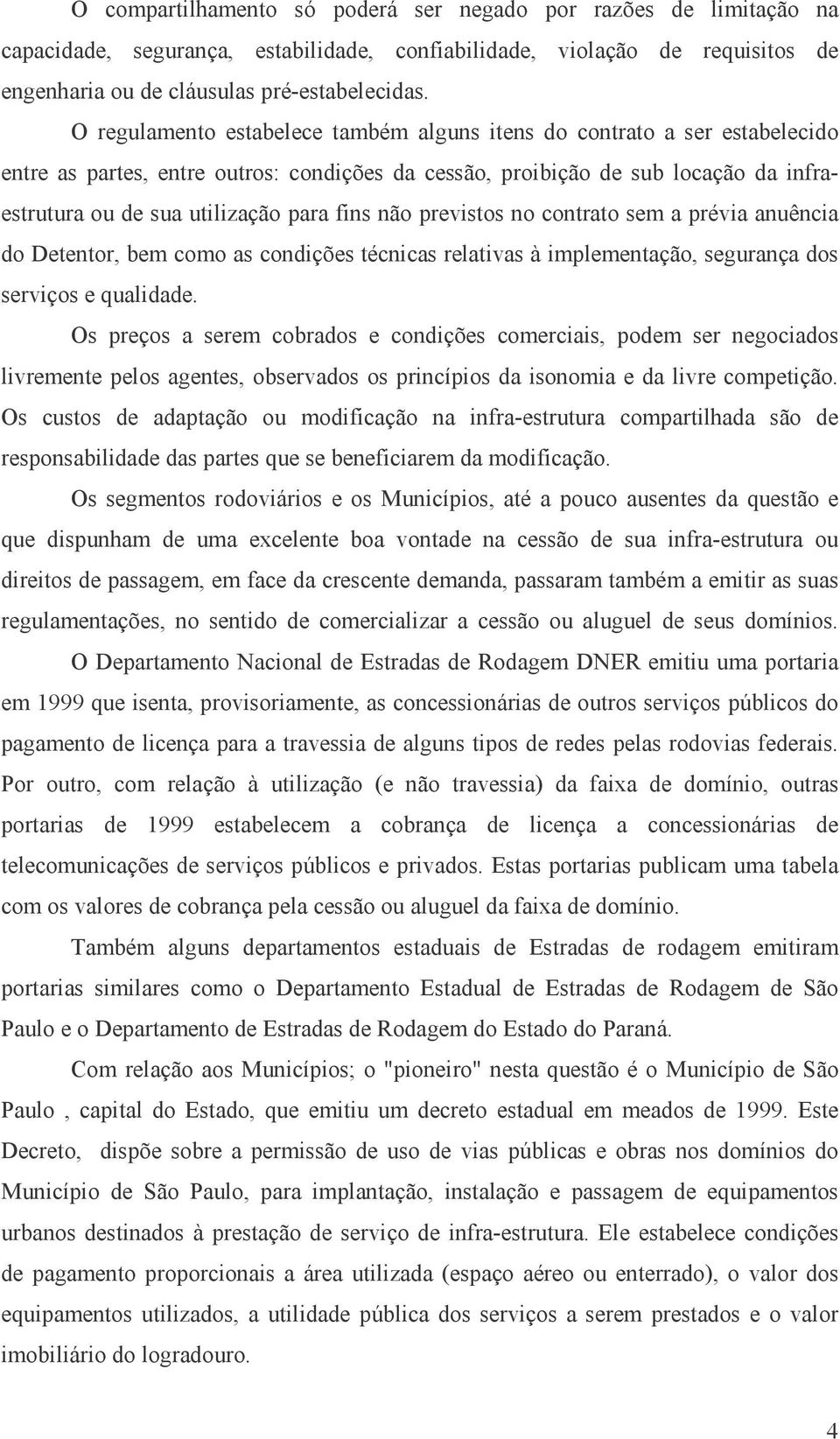 fins não previstos no contrato sem a prévia anuência do Detentor, bem como as condições técnicas relativas à implementação, segurança dos serviços e qualidade.