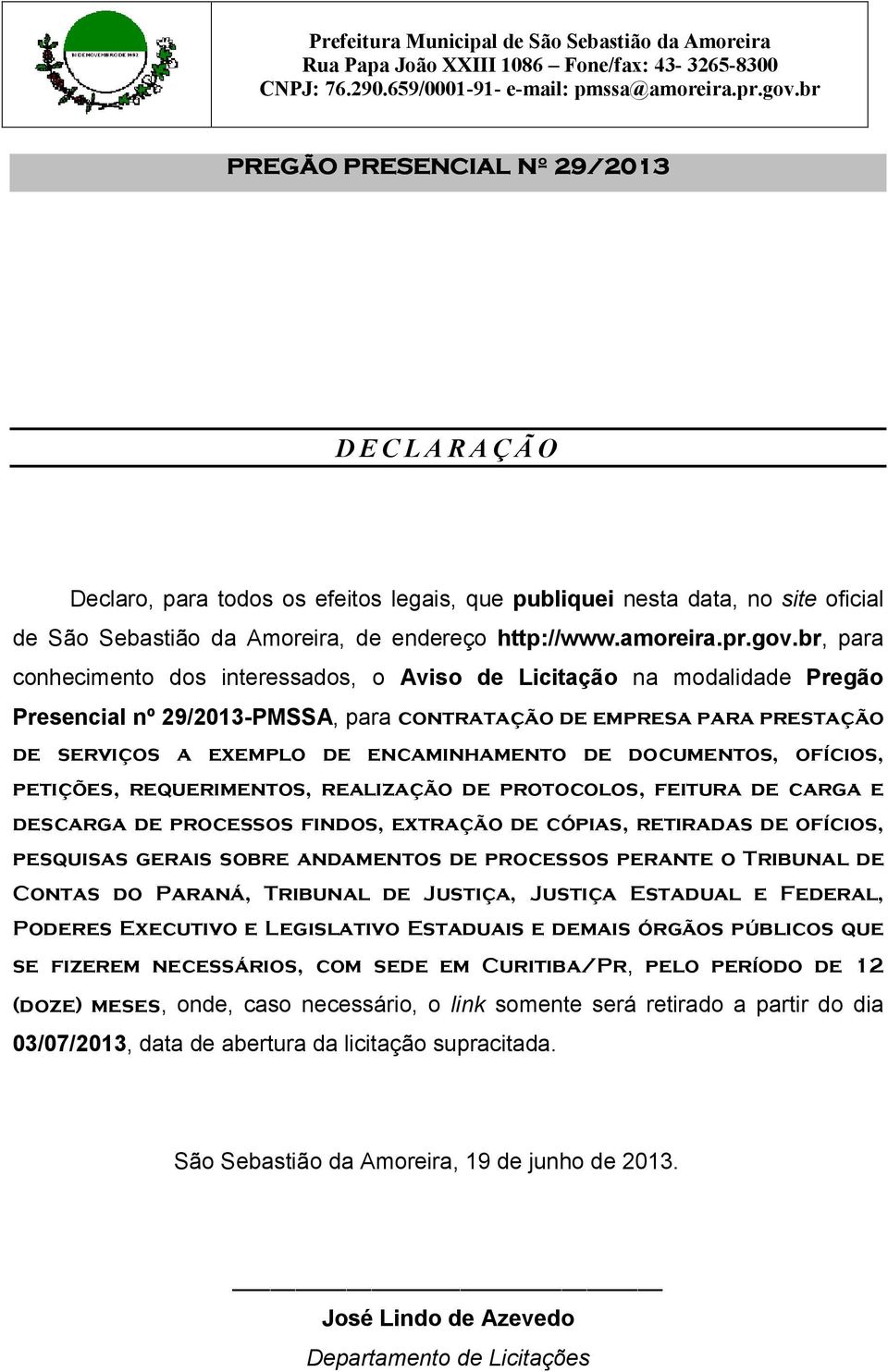 documentos, ofícios, petições, requerimentos, realização de protocolos, feitura de carga e descarga de processos findos, extração de cópias, retiradas de ofícios, pesquisas gerais sobre andamentos de