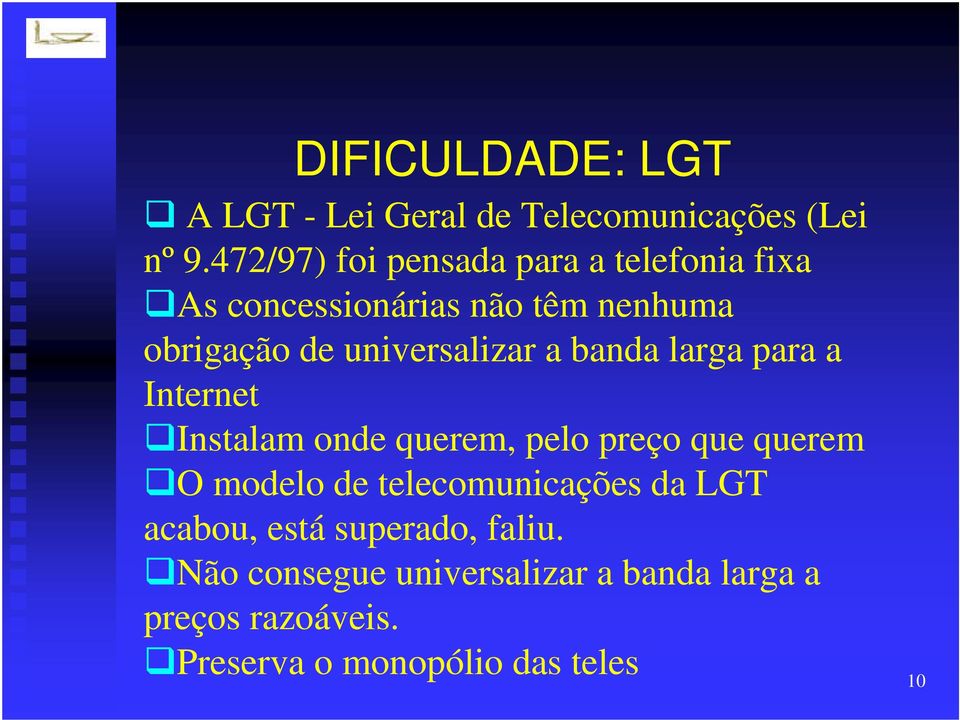 universalizar a banda larga para a Internet Instalam onde querem, pelo preço que querem O modelo de