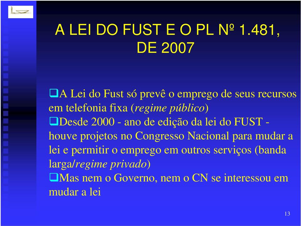 (regime público) Desde 2000 - ano de edição da lei do FUST - houve projetos no