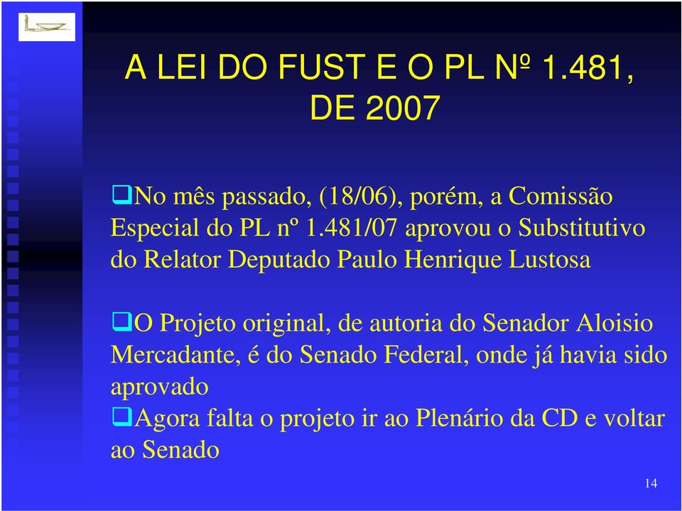 481/07 aprovou o Substitutivo do Relator Deputado Paulo Henrique Lustosa O Projeto