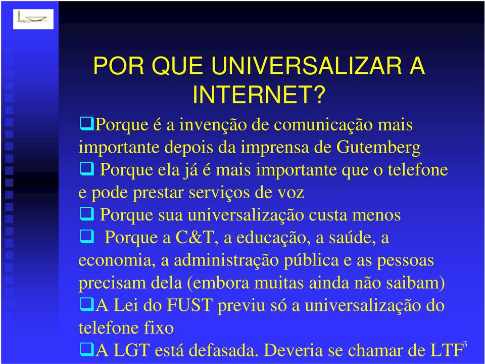 que o telefone e pode prestar serviços de voz Porque sua universalização custa menos Porque a C&T, a educação, a