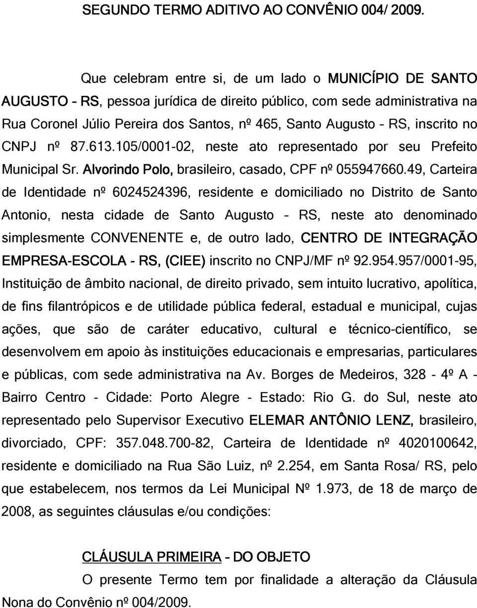 inscrito no CNPJ nº 87.613.105/0001-02, neste ato representado por seu Prefeito Municipal Sr. Alvorindo Polo, brasileiro, casado, CPF nº 055947660.