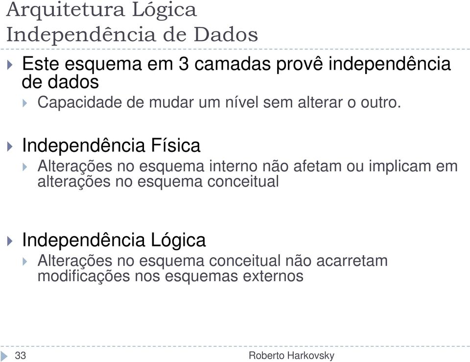 Independência Física Alterações no esquema interno não afetam ou implicam em