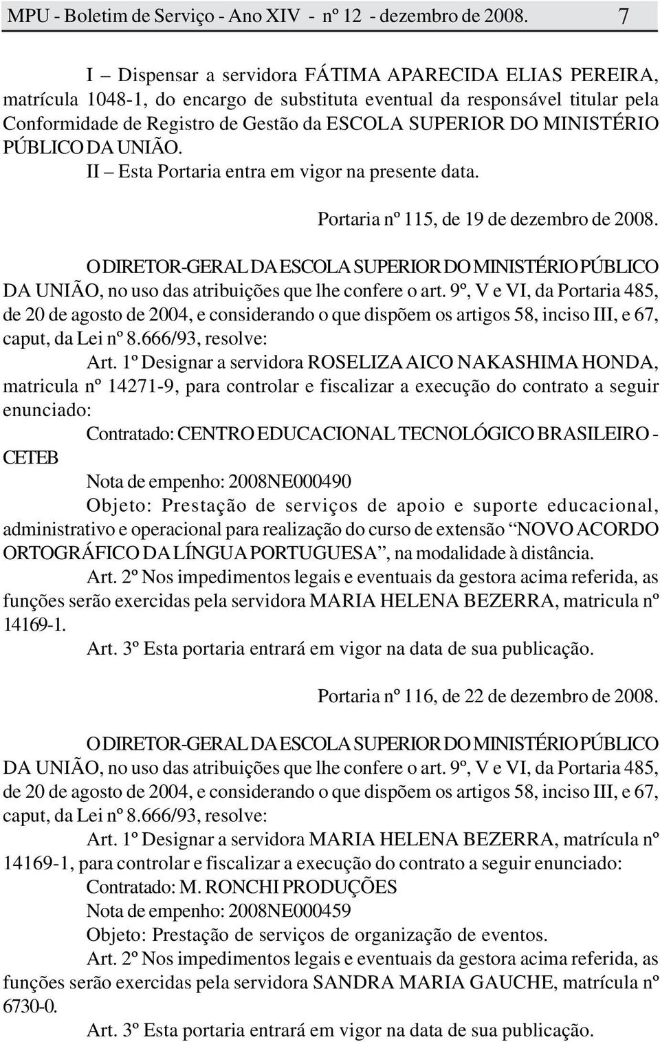 O DIRETOR-GERAL DA ESCOLA SUPERIOR DO MINISTÉRIO PÚBLICO DA UNIÃO, no uso das atribuições que lhe confere o art.