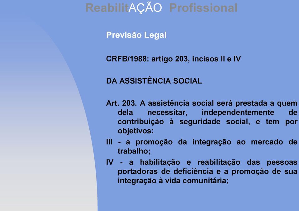 A assistência social será prestada a quem dela necessitar, independentemente de contribuição à