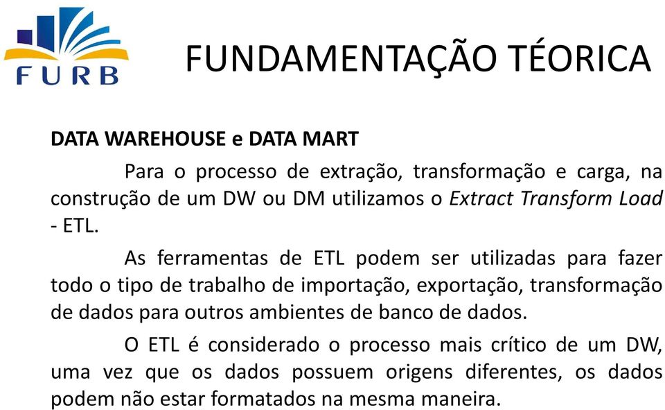 As ferramentas de ETL podem ser utilizadas para fazer todo o tipo de trabalho de importação, exportação, transformação de