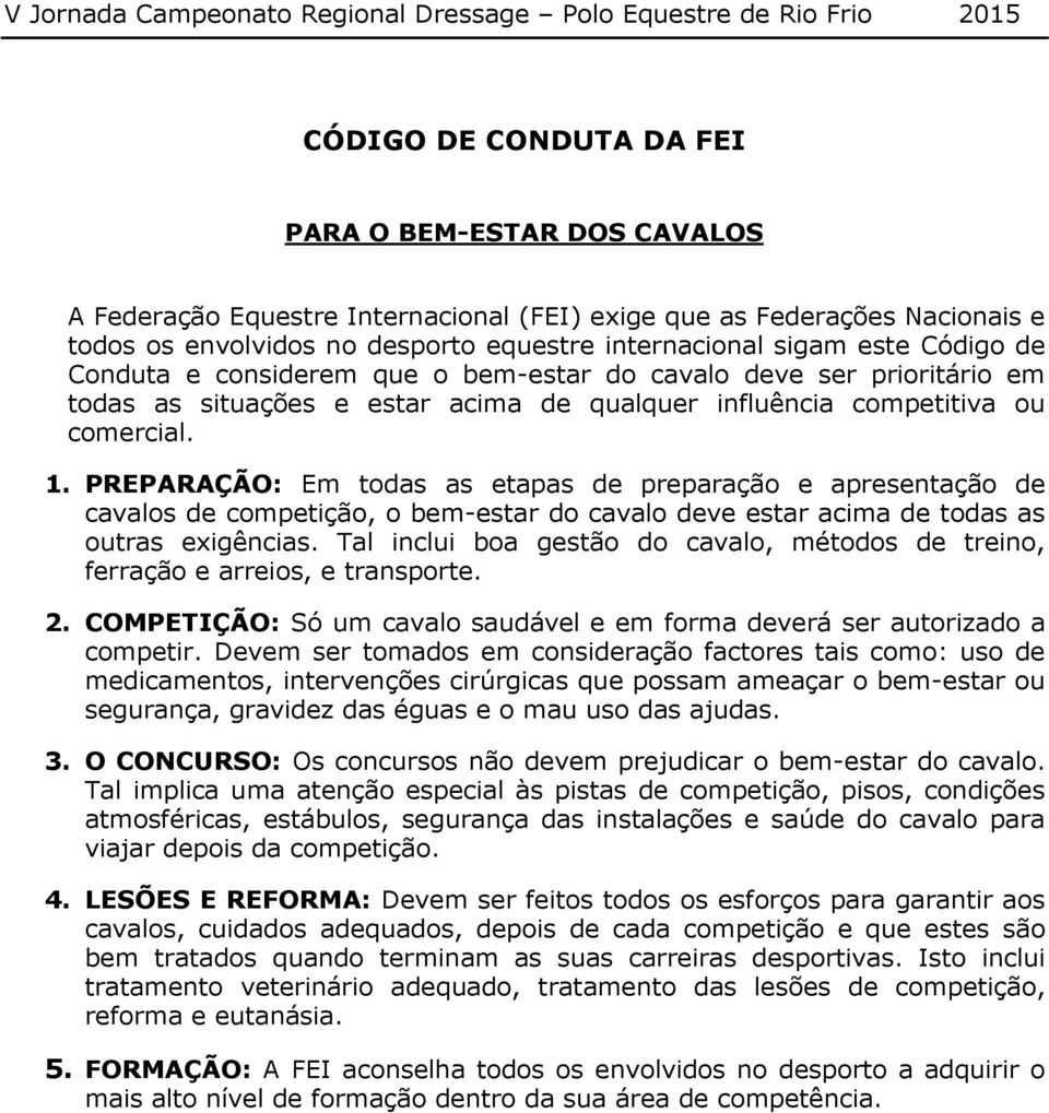 PREPARAÇÃO: Em todas as etapas de preparação e apresentação de cavalos de competição, o bem-estar do cavalo deve estar acima de todas as outras exigências.