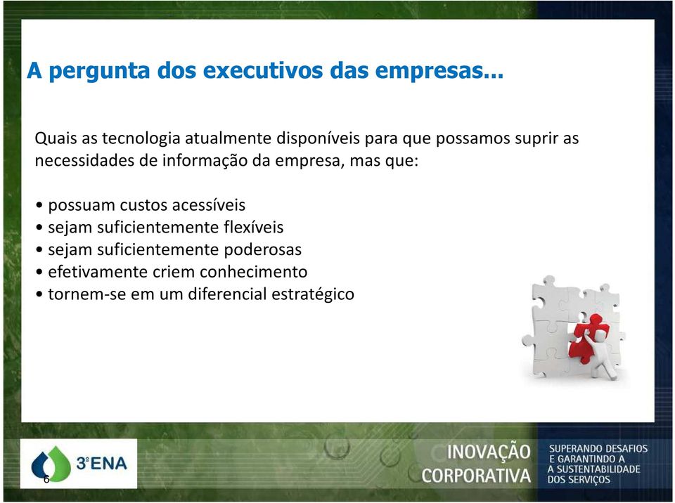 necessidades de informação da empresa, mas que: possuam custos acessíveis sejam