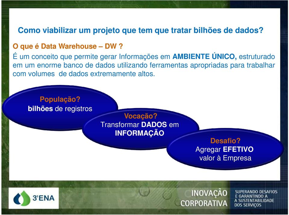 dados utilizando ferramentas apropriadas para trabalhar com volumes de dados extremamente altos.