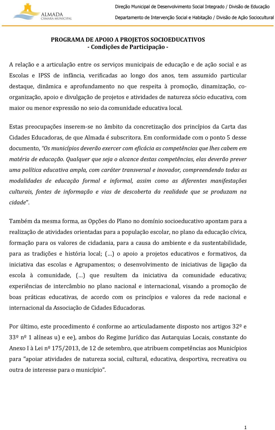 natureza sócio educativa, com maior ou menor expressão no seio da comunidade educativa local.