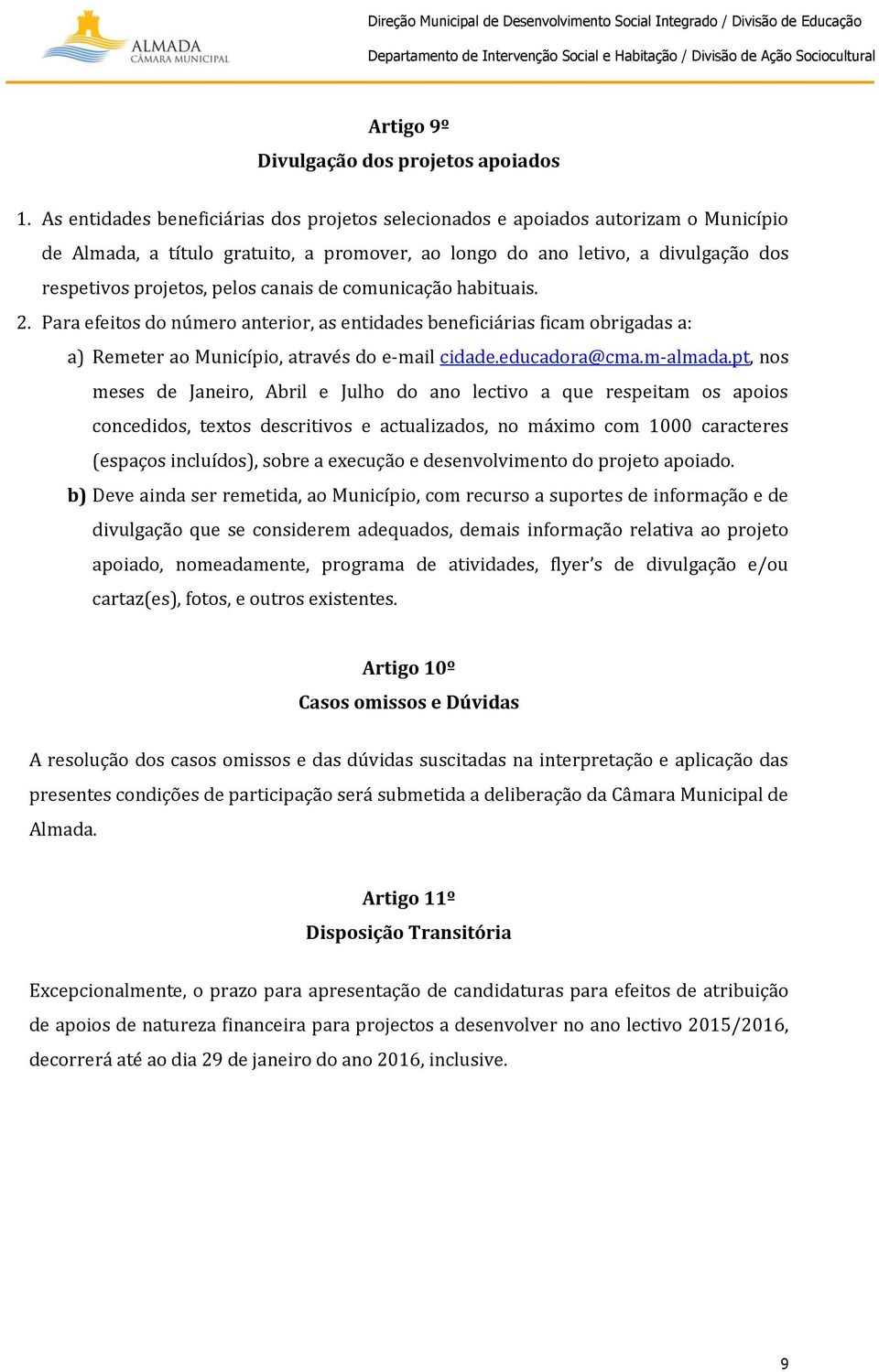 canais de comunicação habituais. 2. Para efeitos do número anterior, as entidades beneficiárias ficam obrigadas a: a) Remeter ao Município, através do e-mail cidade.educadora@cma.m-almada.