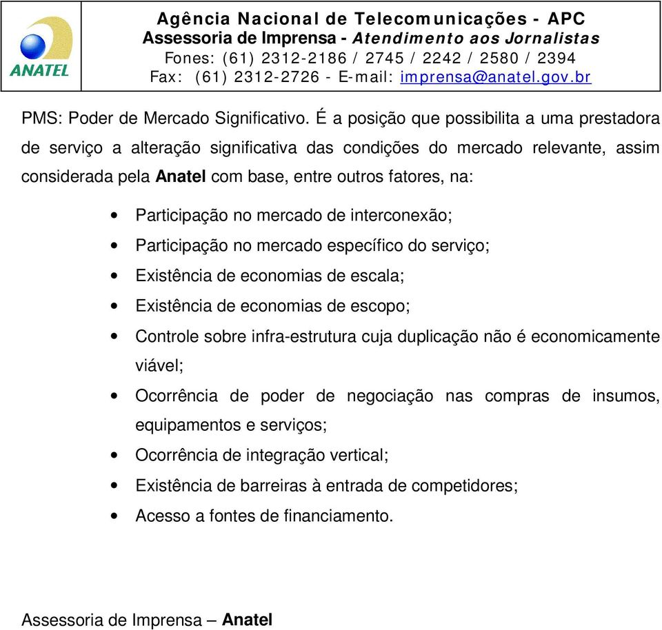 fatores, na: Participação no mercado de interconexão; Participação no mercado específico do serviço; Existência de economias de escala; Existência de economias de escopo;