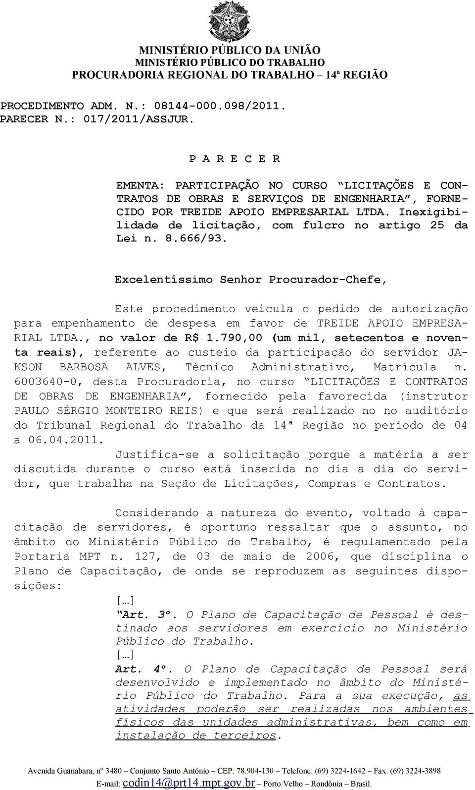 Inexigibilidade de licitação, com fulcro no artigo 25 da Lei n. 8.666/93.