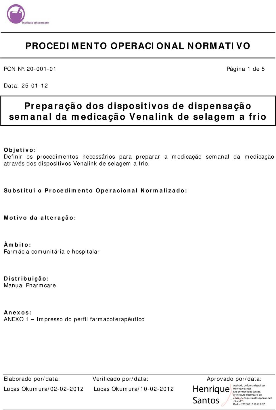 Substitui o Procedimento Operacional Normalizado: Motivo da alteração: Âmbito: Farmácia comunitária e hospitalar