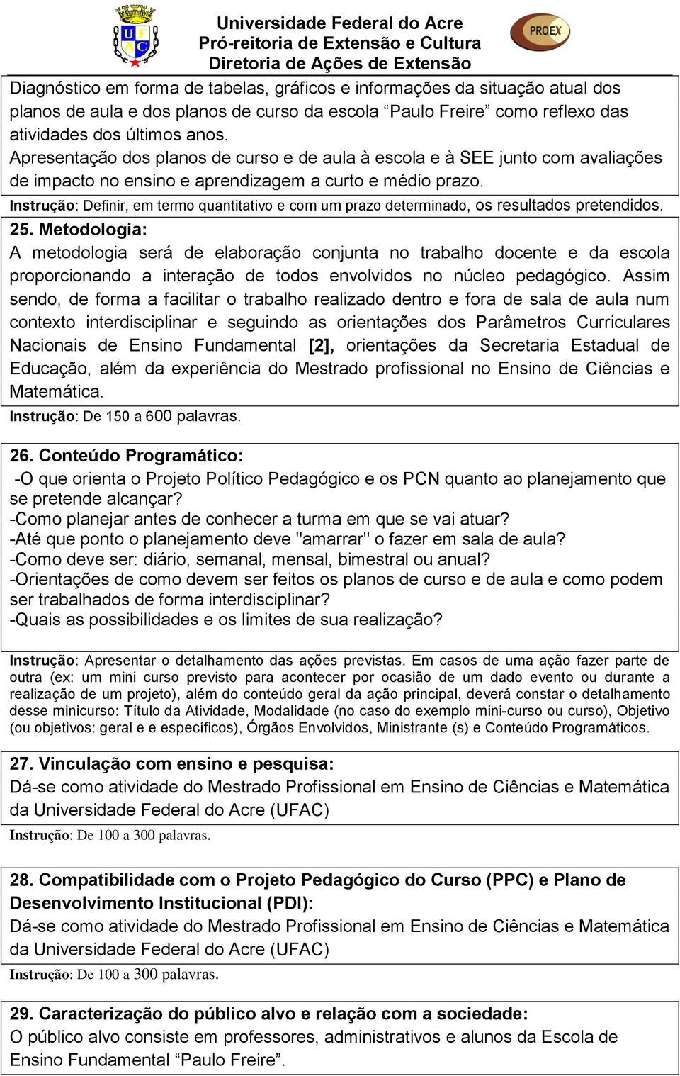 Instrução: Definir, em termo quantitativo e com um prazo determinado, os resultados pretendidos. 25.