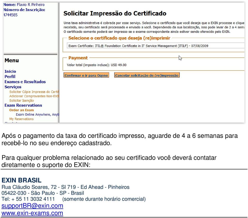 Para qualquer problema relacionado ao seu certificado você deverá contatar diretamente o suporte do EXIN: