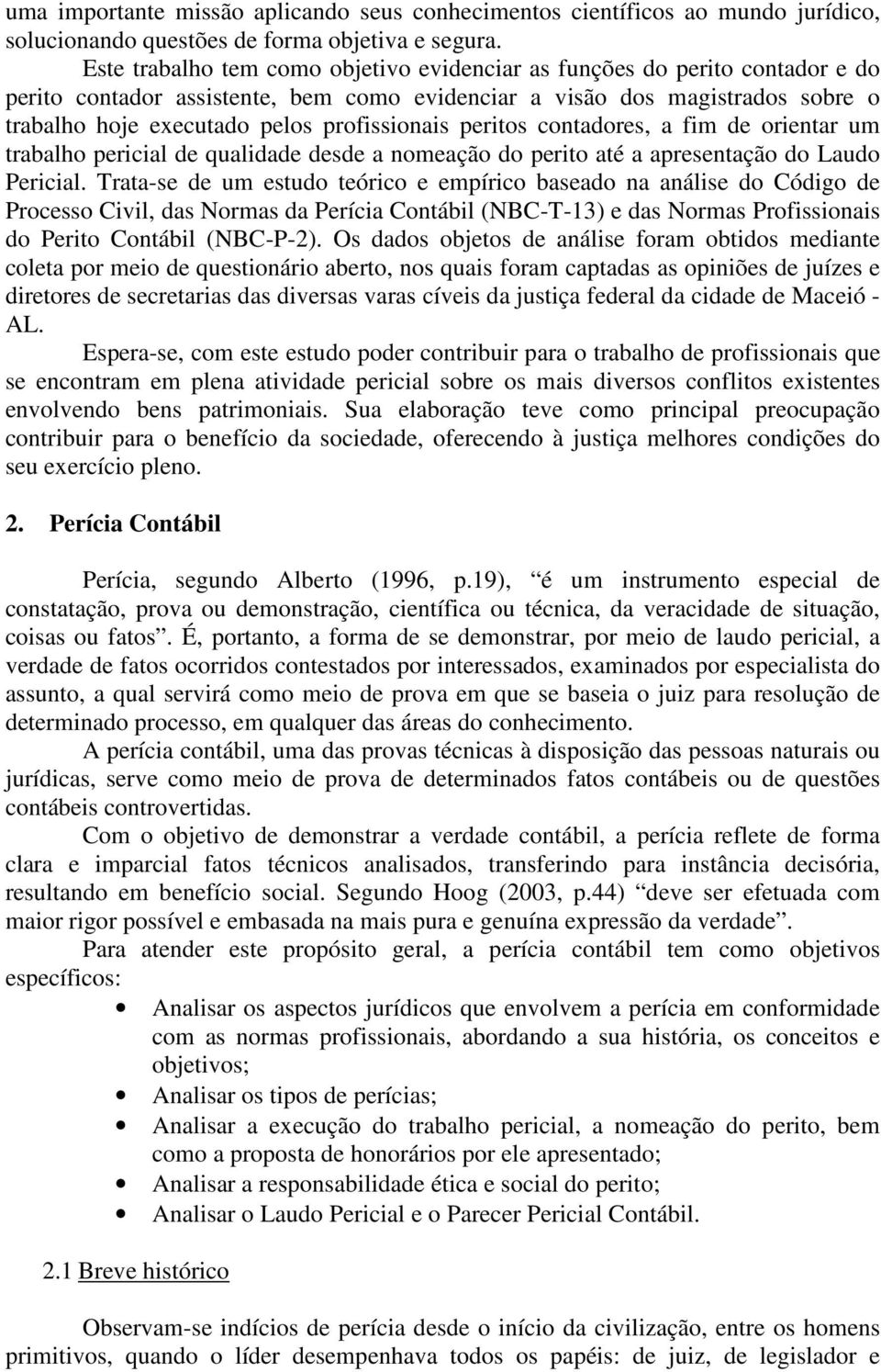 profissionais peritos contadores, a fim de orientar um trabalho pericial de qualidade desde a nomeação do perito até a apresentação do Laudo Pericial.