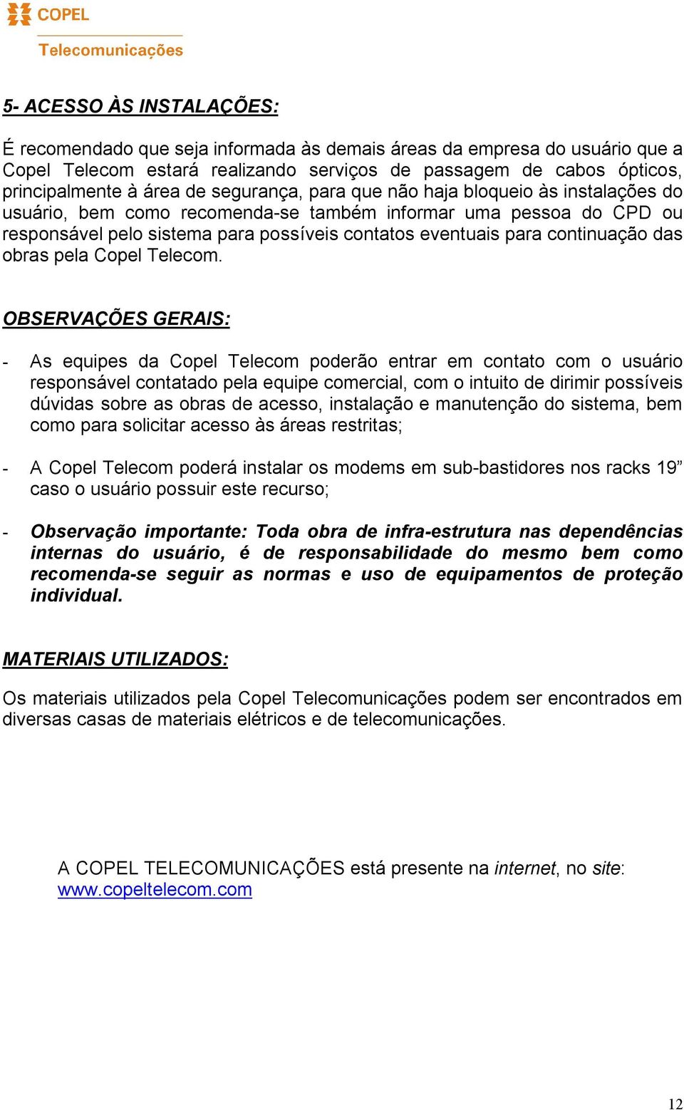 das obras pela Copel Telecom.