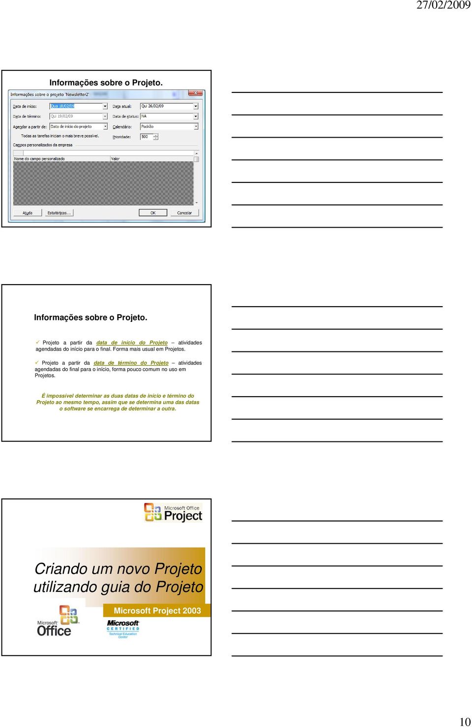 Projeto a partir da data de término do Projeto atividades agendadas do final para o início, forma pouco comum no uso em Projetos.