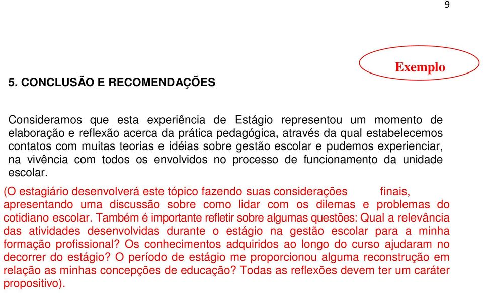 (O estagiário desenvolverá este tópico fazendo suas considerações finais, apresentando uma discussão sobre como lidar com os dilemas e problemas do cotidiano escolar.