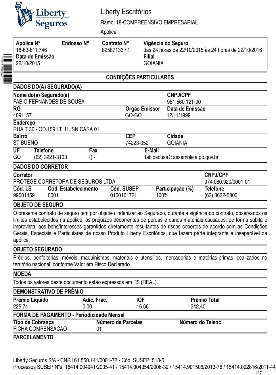 go.gov.br DADOS DO CORRETOR Corretor CNPJ/CPF PROTEGE CORRETORA DE SEGUROS LTDA 074.080.920/0001-01 Cód. LS Cód. Estabelecimento Cód.