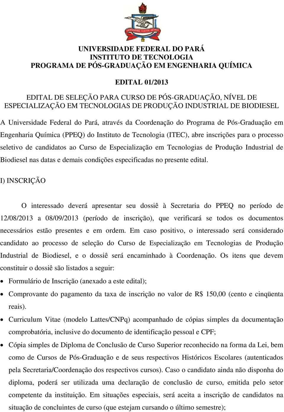 Industrial de Biodiesel nas datas e demais condições especificadas no presente edital.