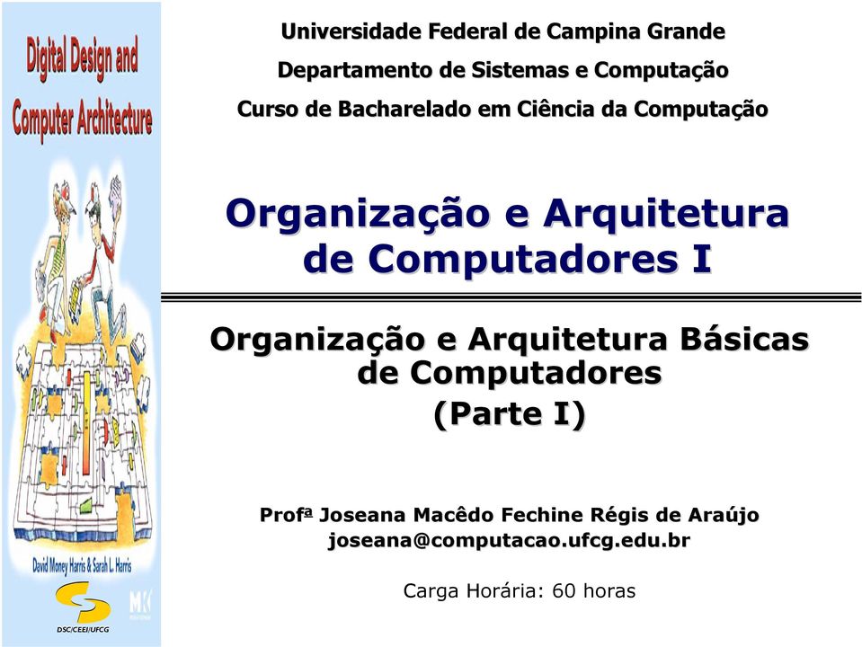 I Organização e Arquitetura Básicas B de Computadores (Parte I) Prof a Joseana