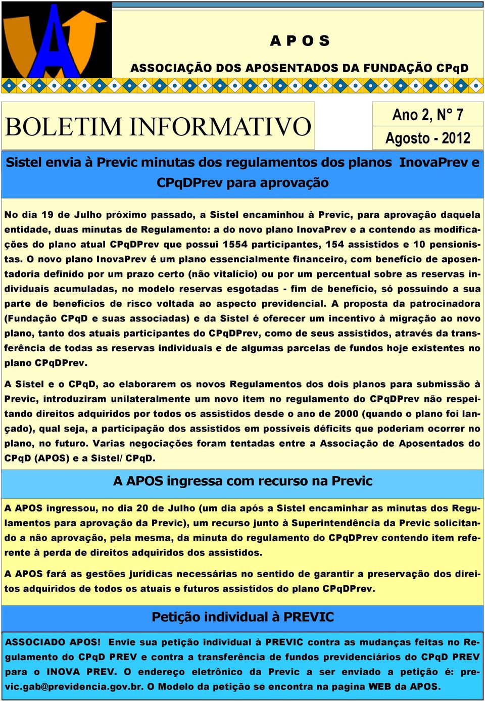 modificações do plano atual CPqDPrev que possui 1554 participantes, 154 assistidos e 10 pensionistas.