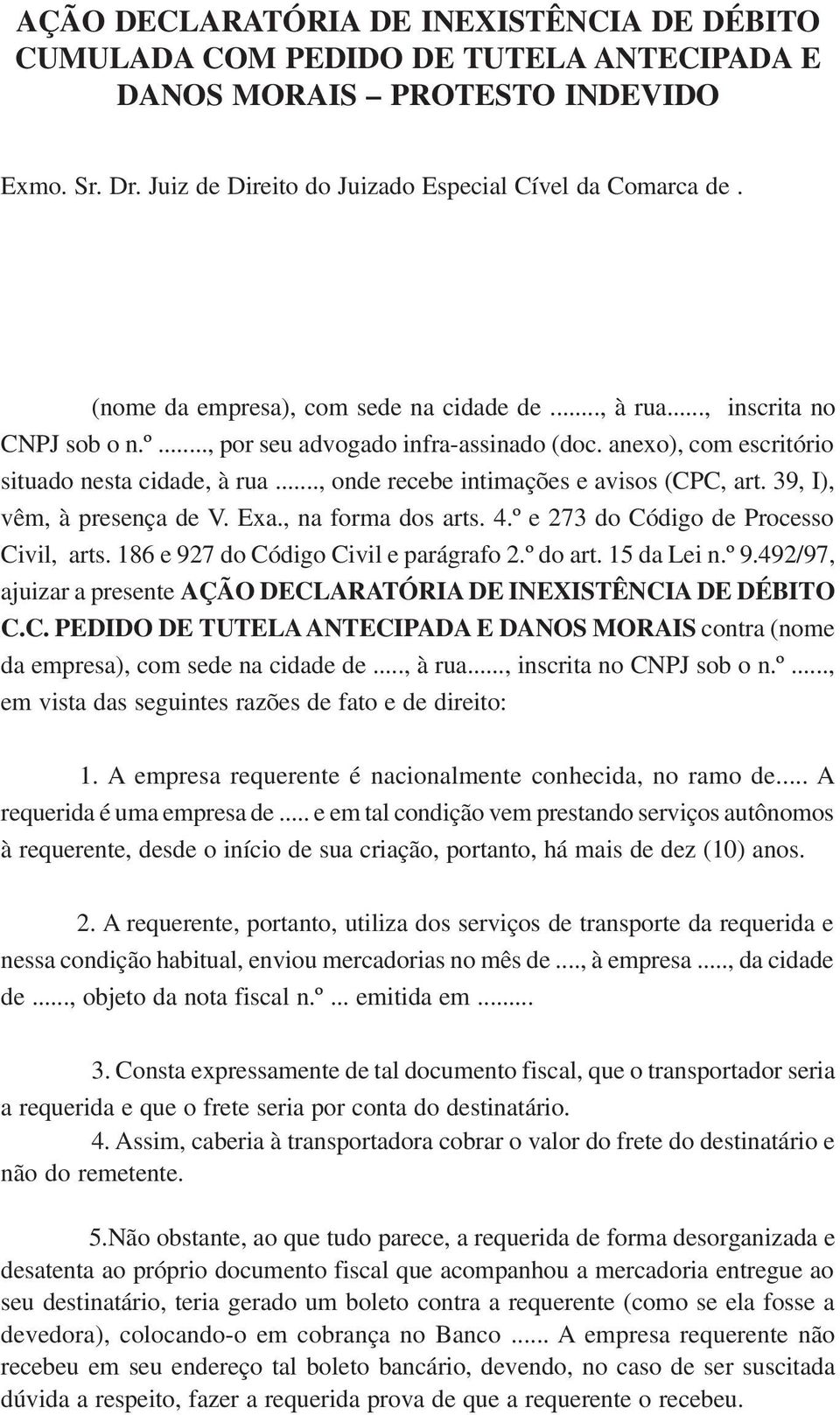 .., onde recebe intimações e avisos (CPC, art. 39, I), vêm, à presença de V. Exa., na forma dos arts. 4.º e 273 do Código de Processo Civil, arts. 186 e 927 do Código Civil e parágrafo 2.º do art.