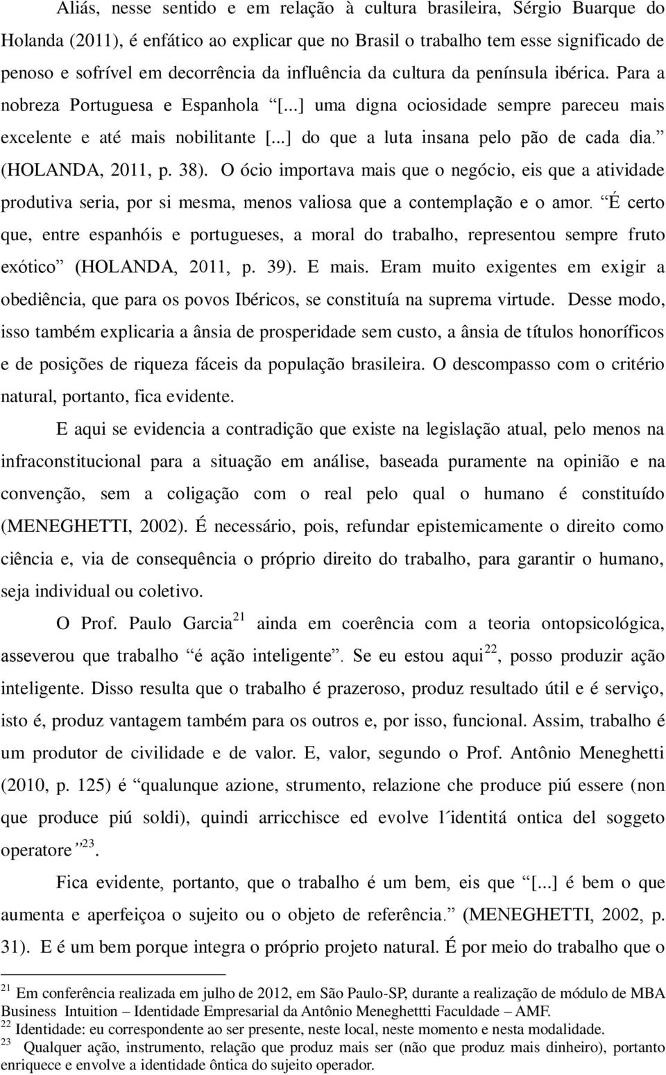 ..] do que a luta insana pelo pão de cada dia. (HOLANDA, 2011, p. 38).