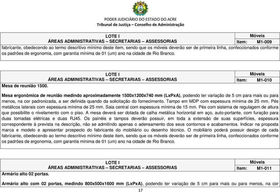 Item: M1-010 Mesa ergonômica de reunião medindo aproximadamente 1500x1200x740 mm (LxPxA), podendo ter variação de 5 cm para mais ou para menos, na cor padronizada, a ser definida quando da