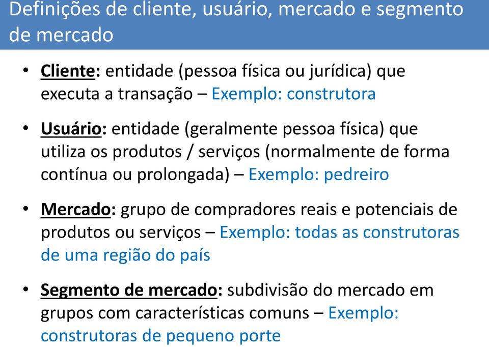 prolongada) Exemplo: pedreiro Mercado: grupo de compradores reais e potenciais de produtos ou serviços Exemplo: todas as construtoras