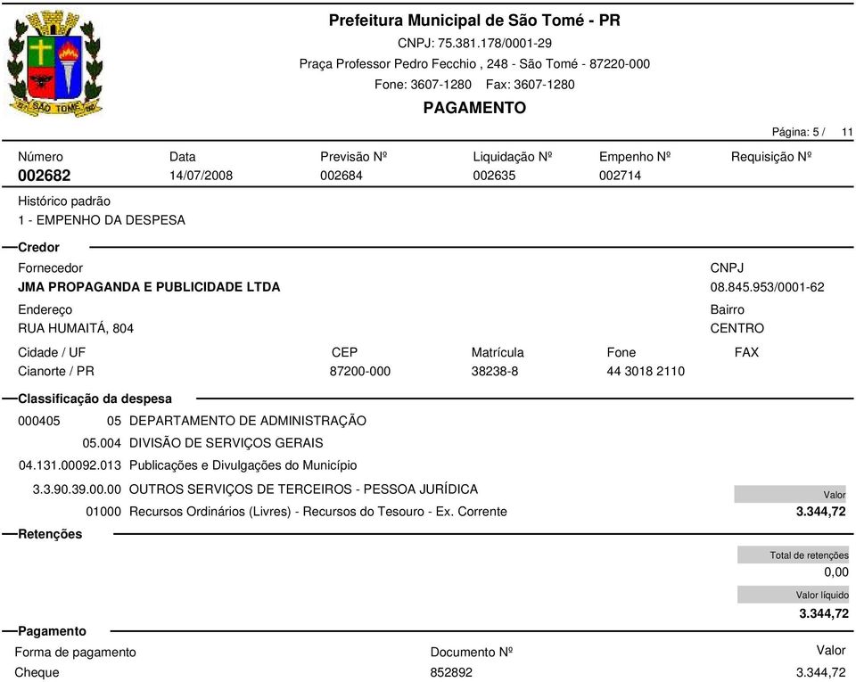 004 DIVISÃO DE SERVIÇOS GERAIS 04.131.00092.013 Publicações e Divulgações do Município 3.3.90.39.00.00 OUTROS SERVIÇOS DE TERCEIROS - PESSOA JURÍDICA 3.