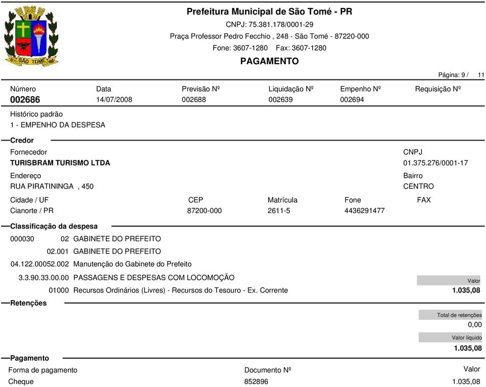 001 GABINETE DO PREFEITO 04.122.00052.002 Manutenção do Gabinete do Prefeito 3.3.90.33.00.00 PASSAGENS E DESPESAS COM LOCOMOÇÃO 1.