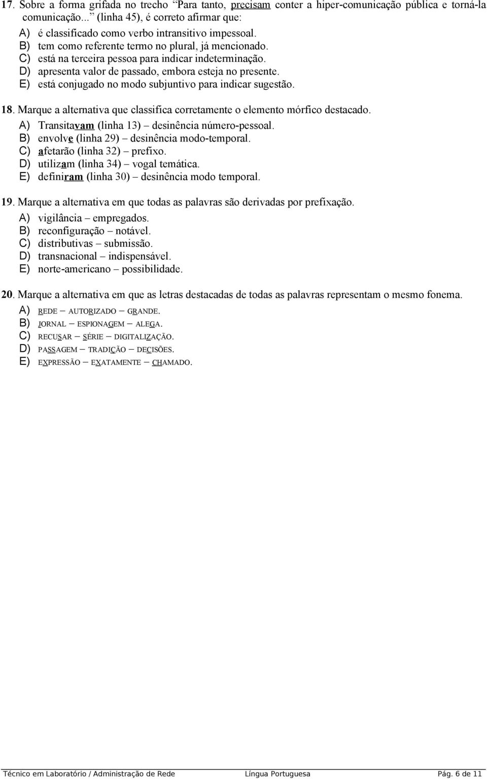 D) apresenta valor de passado, embora esteja no presente. E) está conjugado no modo subjuntivo para indicar sugestão. 8. Marque a alternativa que classifica corretamente o elemento mórfico destacado.