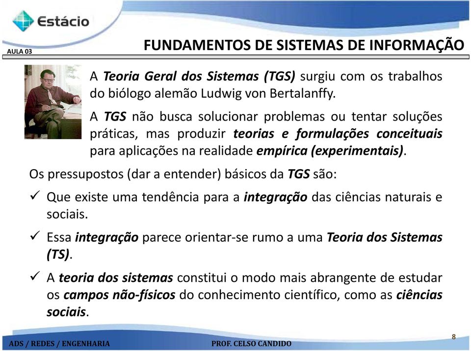 (experimentais). Os pressupostos (dar a entender) básicos da TGS são: Queexisteumatendênciaparaaintegração das ciências naturais e sociais.