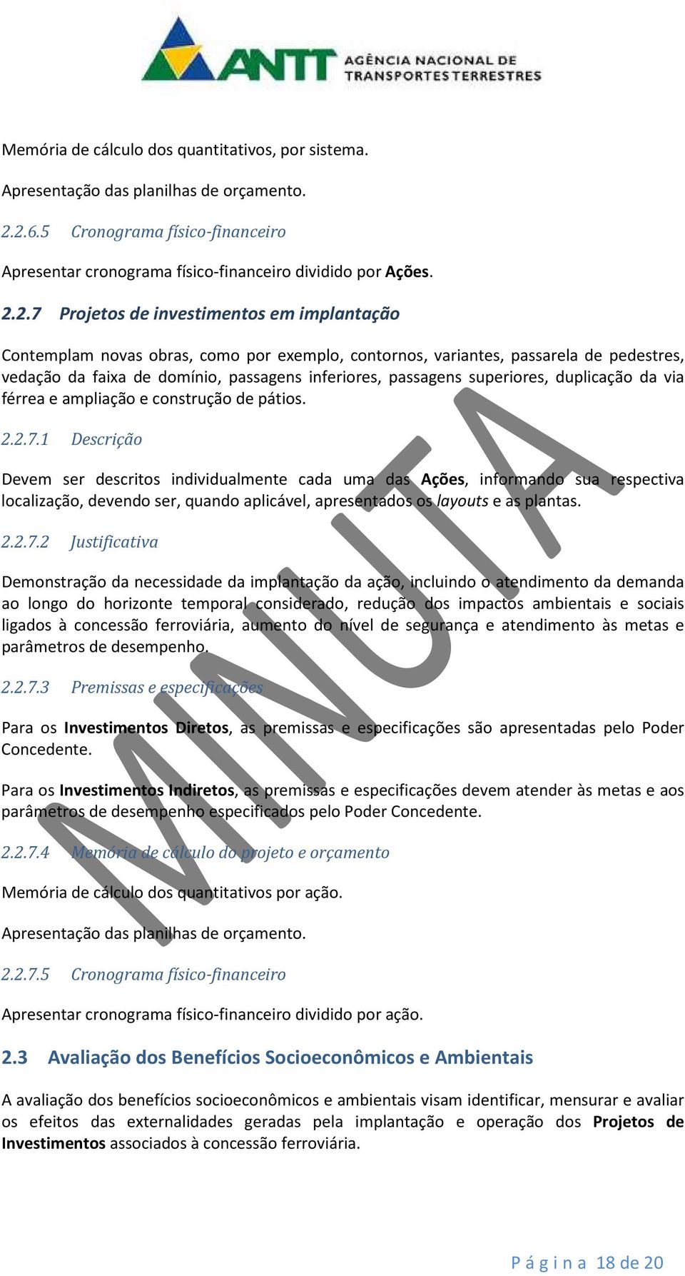 variantes, passarela de pedestres, vedação da faixa de domínio, passagens inferiores, passagens superiores, duplicação da via férrea e ampliação e construção de pátios. 2.2.7.