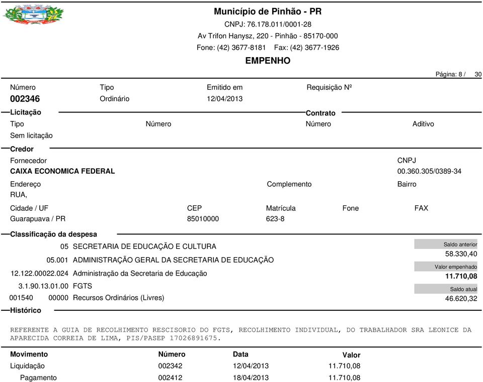 00022.024 Administração da Secretaria de Educação 3.1.90.13.01.00 FGTS 001540 00000 Recursos Ordinários (Livres) 58.330,40 11.710,08 46.