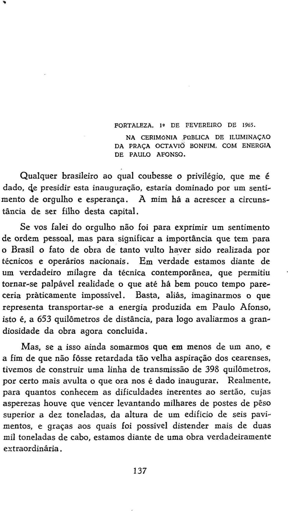 A mim há a acrescer a circunstância de ser filho desta capital.