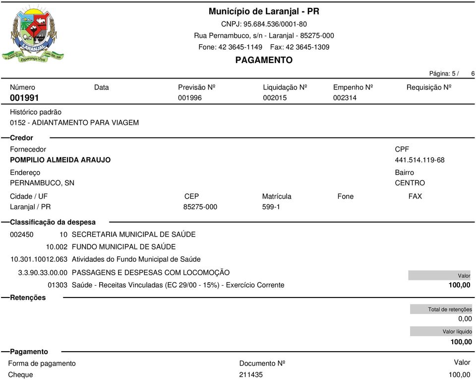 002 FUNDO MUNICIPAL DE SAÚDE 10.301.10012.063 Atividades do Fundo Municipal de Saúde 3.3.90.33.00.00