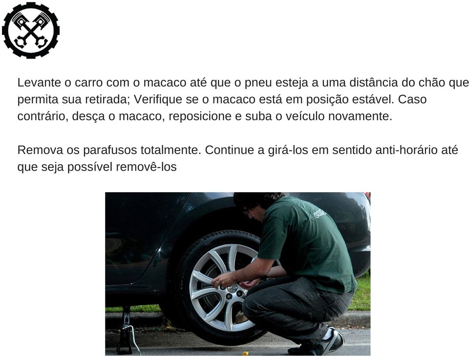 Caso contrário, desça o macaco, reposicione e suba o veículo novamente.