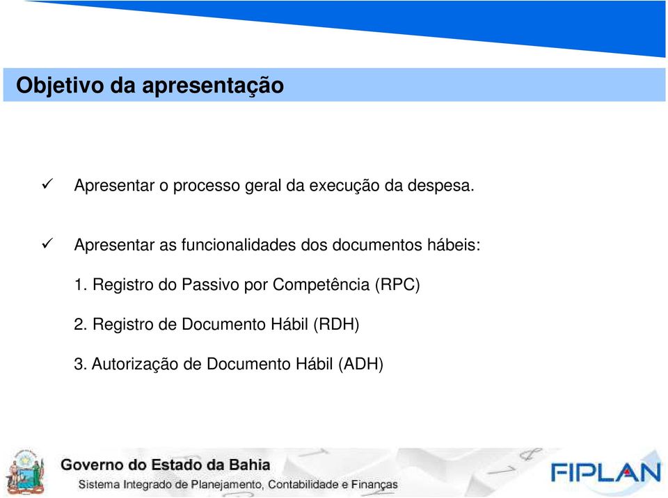 Apresentar as funcionalidades dos documentos hábeis: 1.