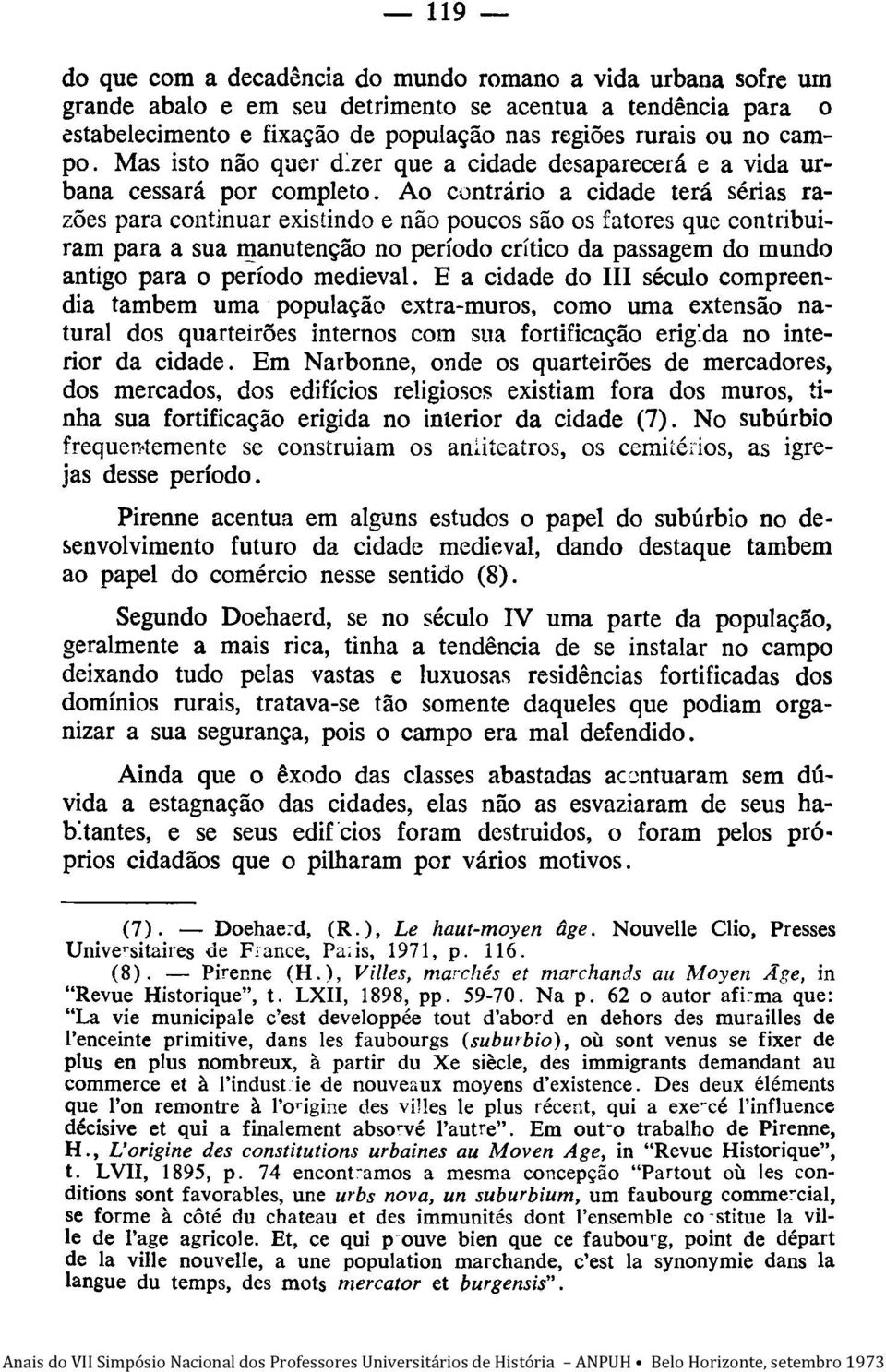 Ao cllntrário a cidade terá sérias razões para continuar existindo e não poucos são os fatores que contribuiram para a sua l!