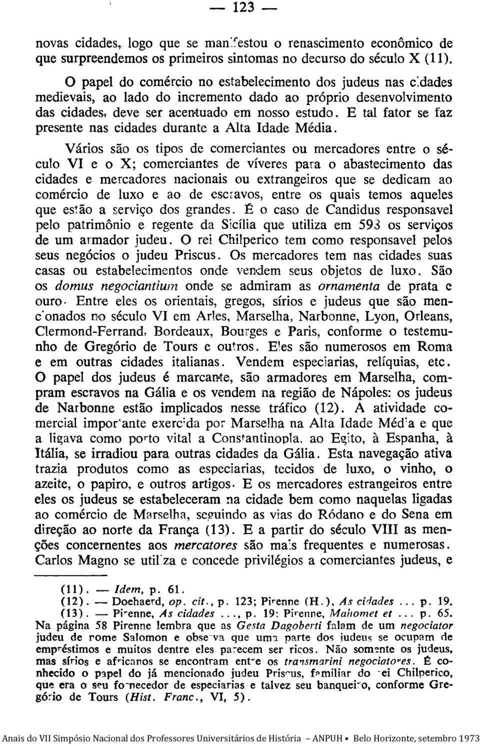 E tal fator se faz presente nas cidades durante a Alta Idade Média.