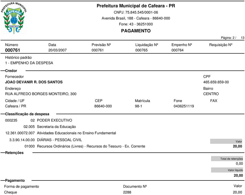 659-00 CENTRO 86640-000 98-1 0436251119 000235 02 PODER EXECUTIVO 02.005 Secretaria da Educação 12.361.00072.