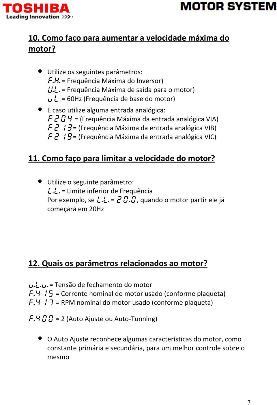 f204 = (Frequência Máxima da entrada analógica VIA) f213= (Frequência Máxima da entrada analógica VIB) f219= (Frequência Máxima da entrada analógica VIC) 11.