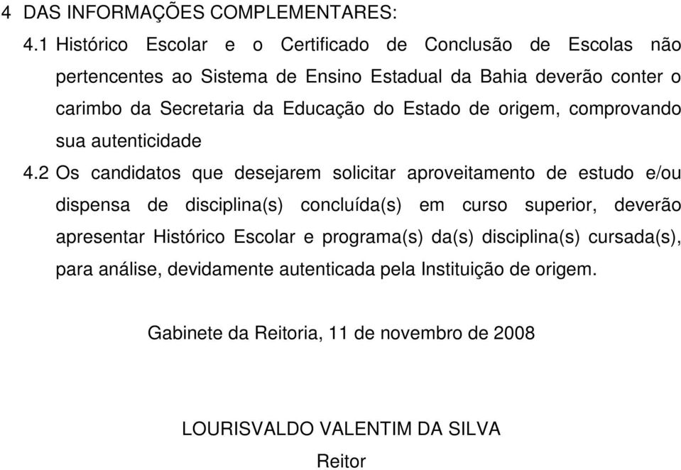 Secretaria da Educação do Estado de origem, comprovando sua autenticidade 4.